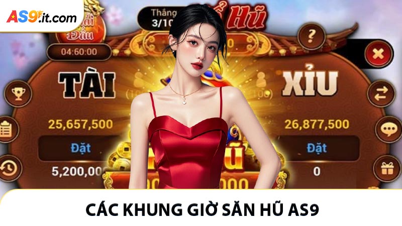 Các khung giờ săn hũ AS9 được cộng đồng đánh giá cao