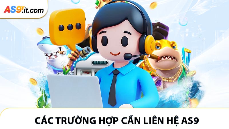 Các trường hợp khách hàng cần liên hệ AS9