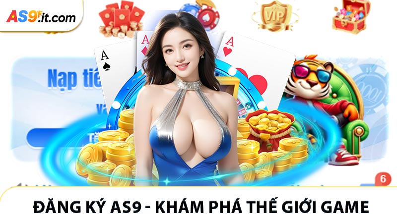 Đăng Ký AS9 - Khám Phá Thế Giới Game Giải Trí Sôi Động