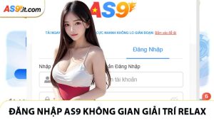Đăng Nhập AS9 - Không Gian Giải Trí Cực Relax Đang Chờ Bạn
