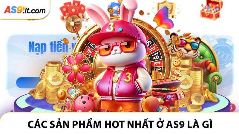 Các sản phẩm hot nhất ở AS9 là gì 