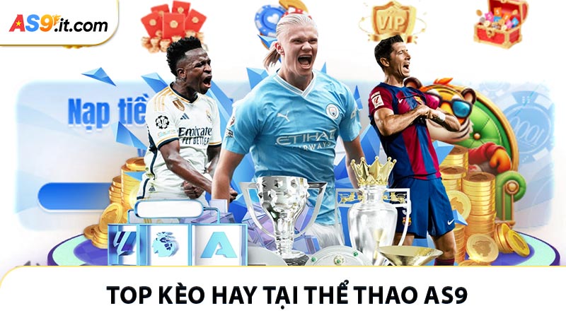 Top kèo cược được quan tâm nhất tại chuyên mục thể thao AS9